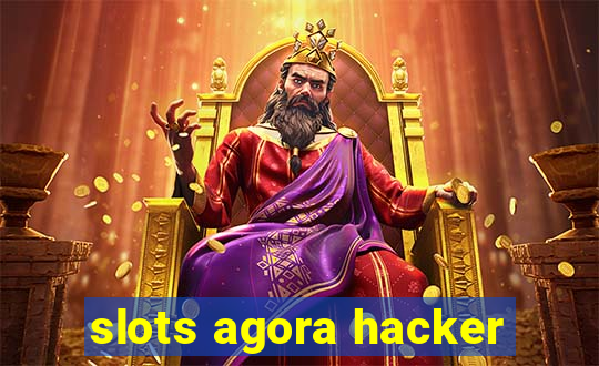 slots agora hacker